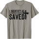 I Identify As Saved men women T-Shirt - T-Shirt | Sand
