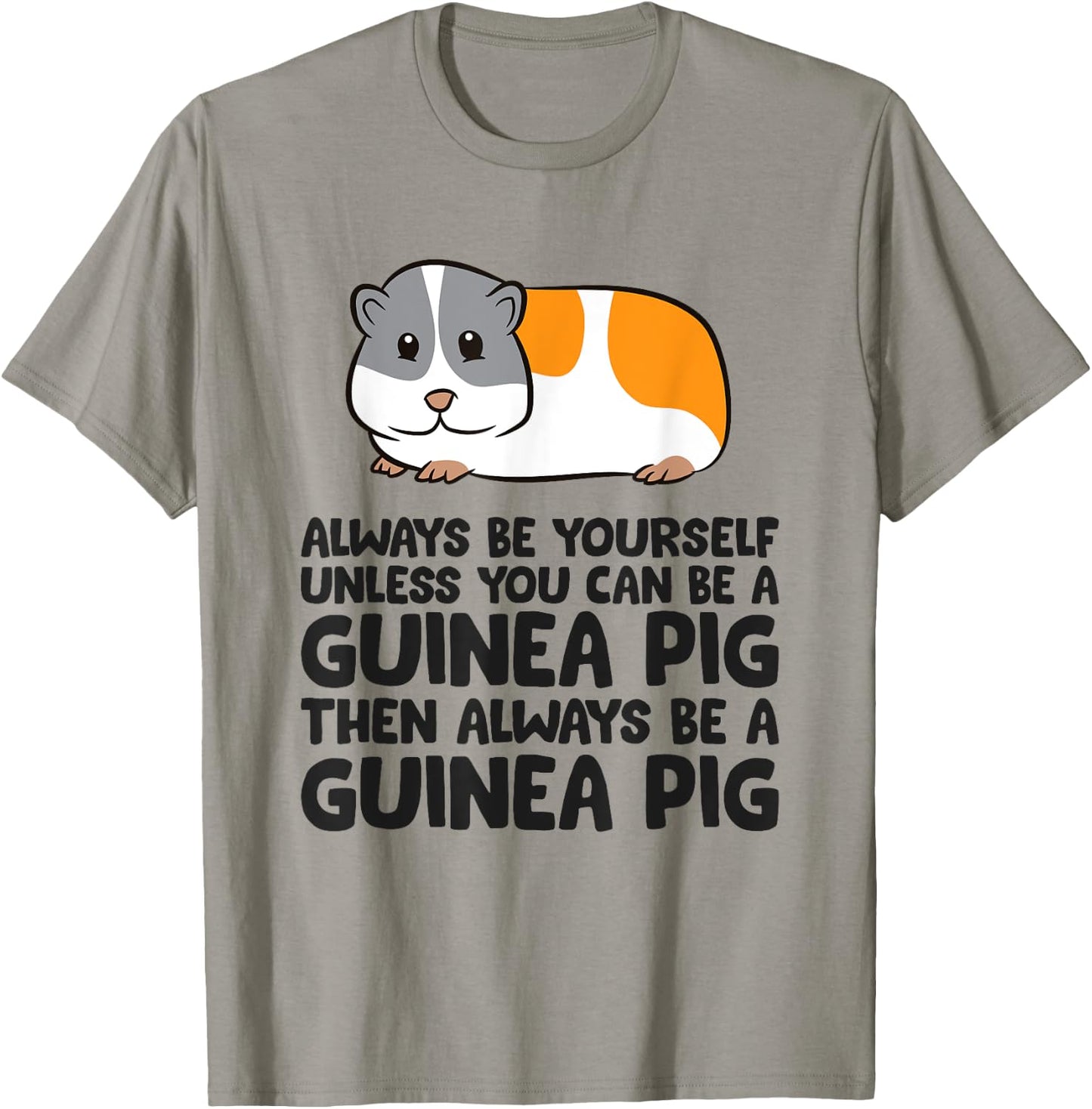 Always Be Yourself Unless You Can Be A Guinea Pig T-Shirt - T-Shirt | Sand