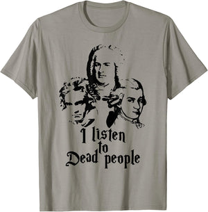 I Listen to Dead People Mozart Bach Beethoven Classic Music T-Shirt - T-Shirt | Sand