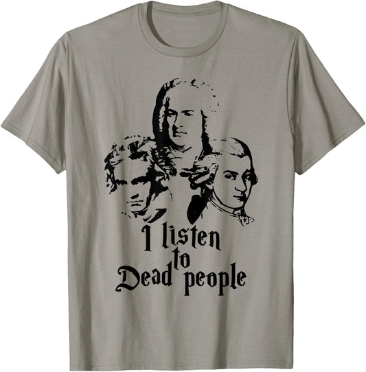I Listen to Dead People Mozart Bach Beethoven Classic Music T-Shirt - T-Shirt | Sand
