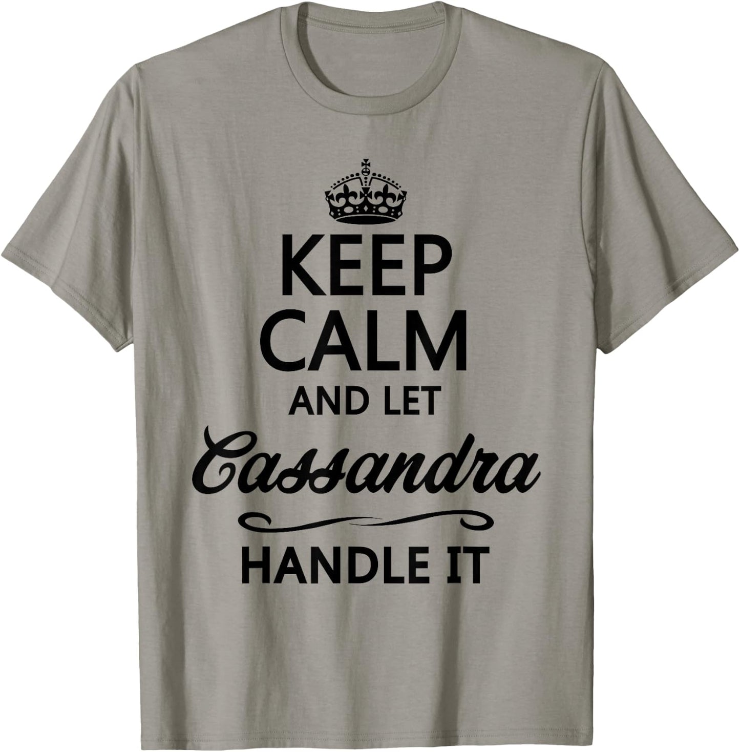 KEEP CALM and let CASSANDRA Handle It | Funny Name Gift T-Shirt - T-Shirt | Sand