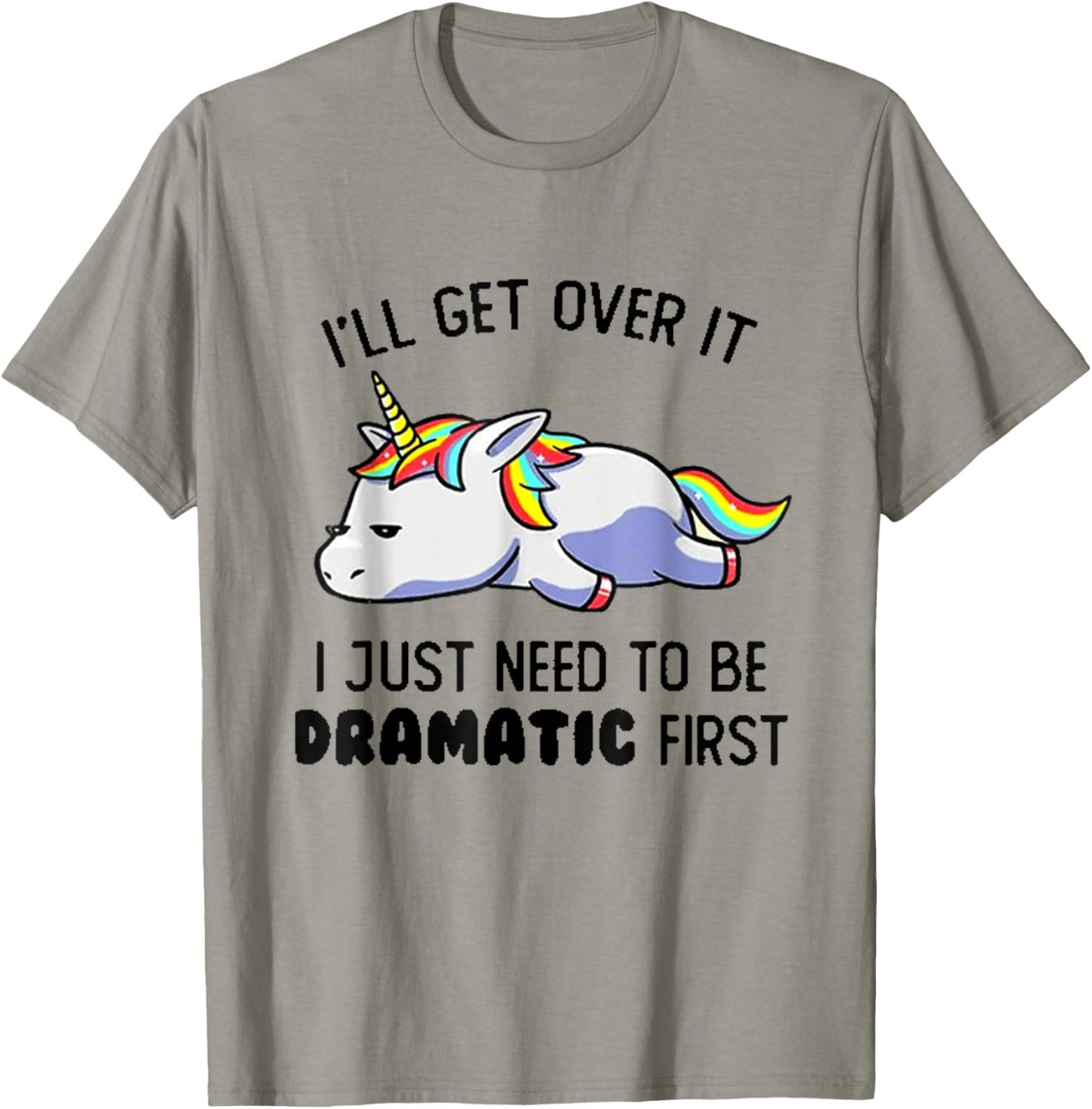 I'll Get Over It I Just Need To Be Dramatic First T-Shirt - T-Shirt | Sand