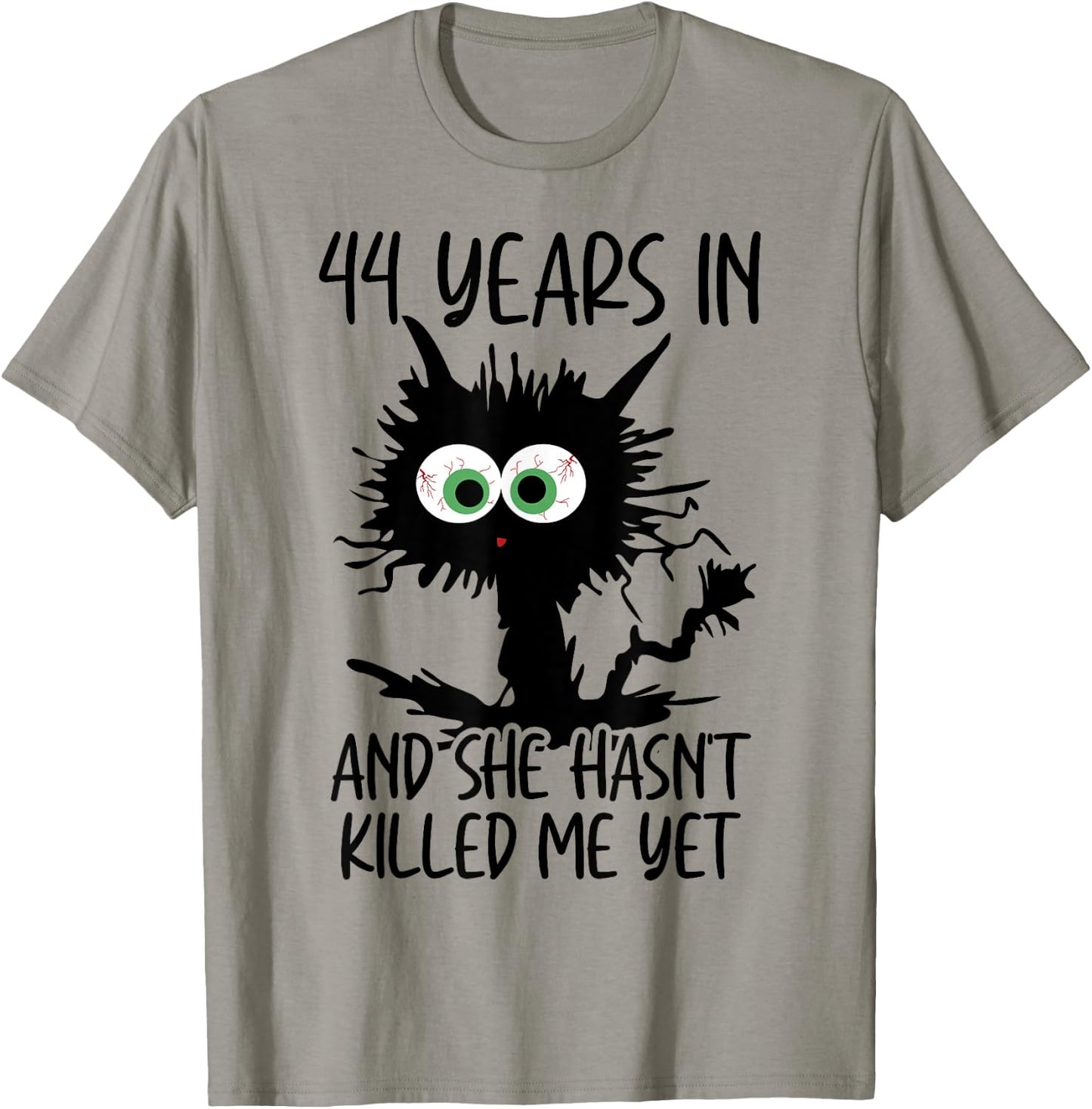 44 Years In And She Hasn't Killed Me Yet T-Shirt - T-Shirt | Sand