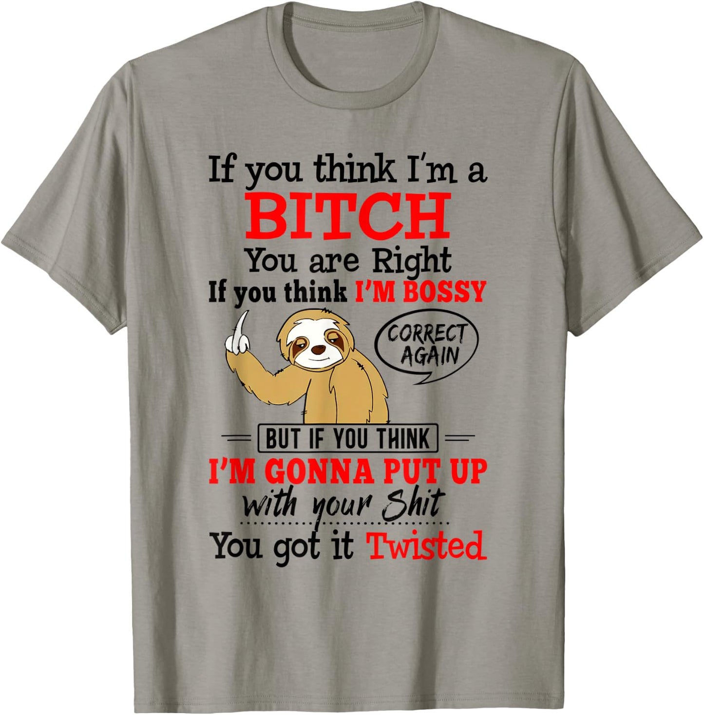 If You Think I'm A Bitch You Are Right Funny Sloth Gift T-Shirt - T-Shirt | Sand
