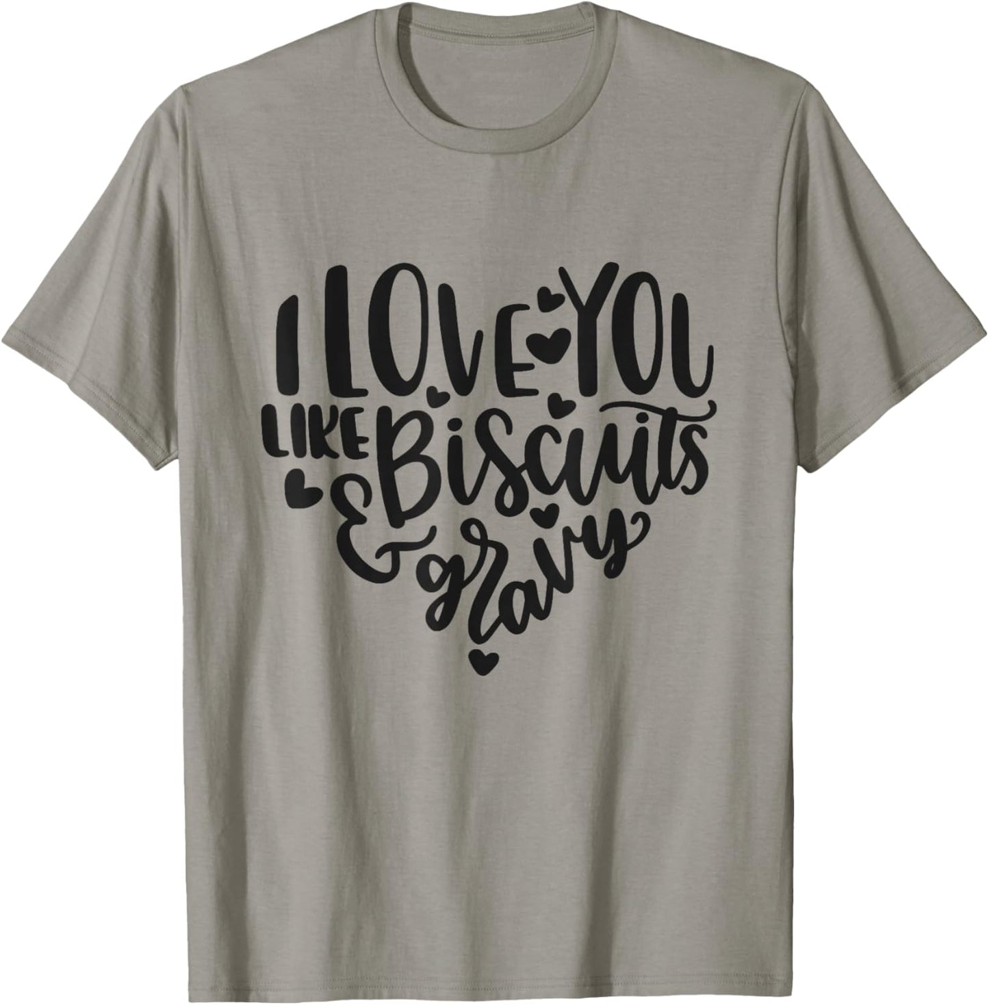 I Love You Like Biscuits And Gravy Cute Southern Quote T-Shirt - T-Shirt | Sand