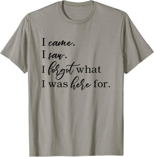 I came. I saw. I forgot what I was here for. Forgetful funny T-Shirt - T-Shirt | Sand