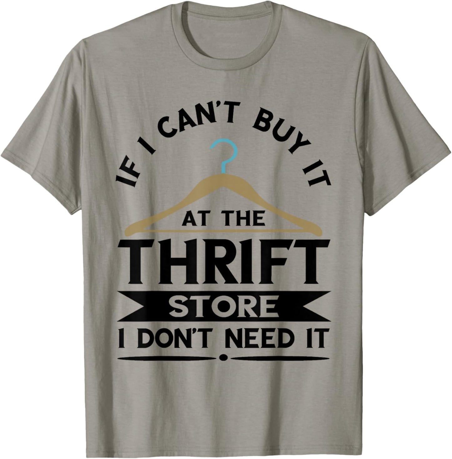 Thrifting If I Can't Buy It On The Thrift Store Thrifter T-Shirt - T-Shirt | Sand