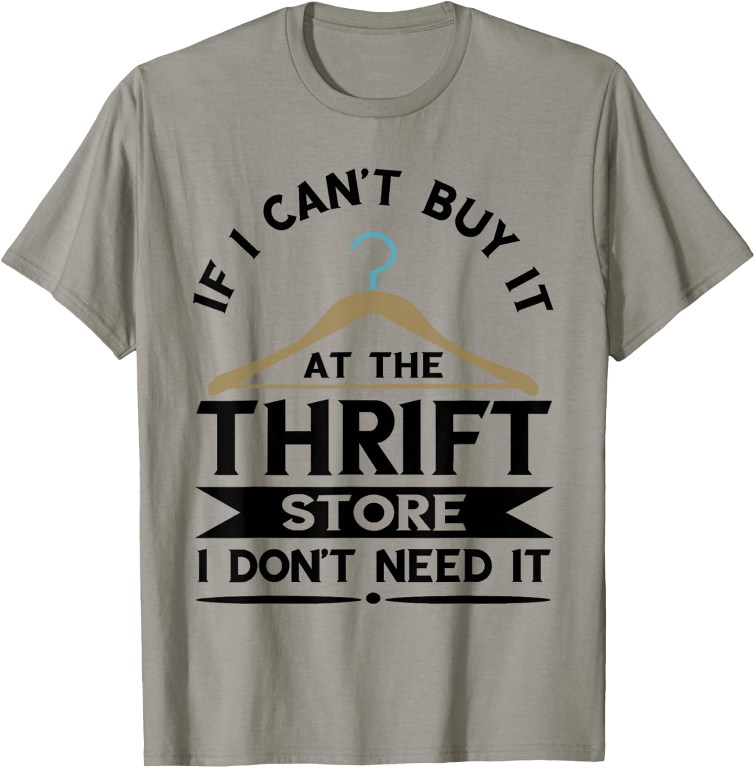 Thrifting If I Can't Buy It On The Thrift Store Thrifter T-Shirt - T-Shirt | Sand