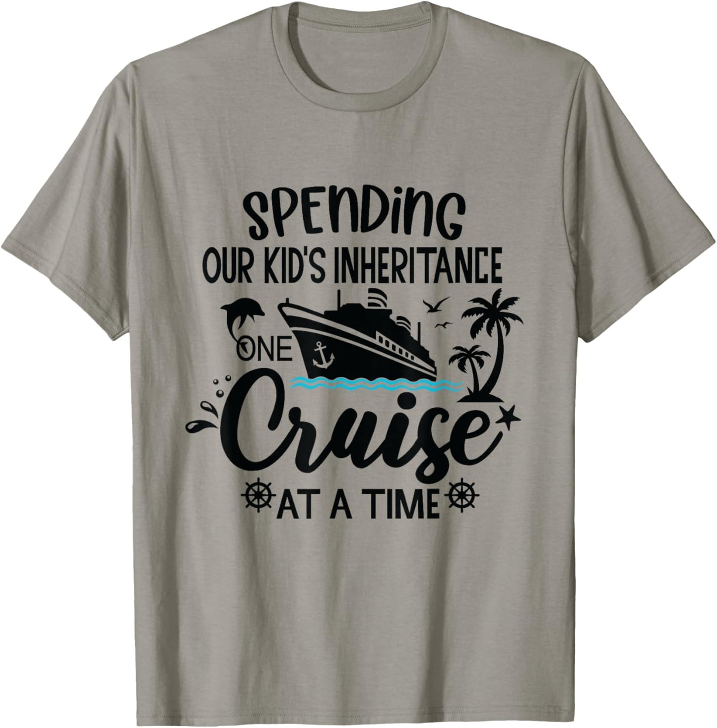 Spending Our Kids Inheritance One Cruise at a Time T-Shirt - T-Shirt | Sand