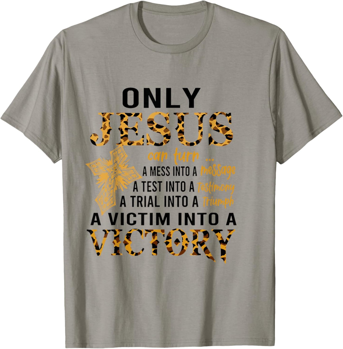 Only Jesus Can Turn A Mess To A Message Test Into Testimony T-Shirt - T-Shirt | Sand