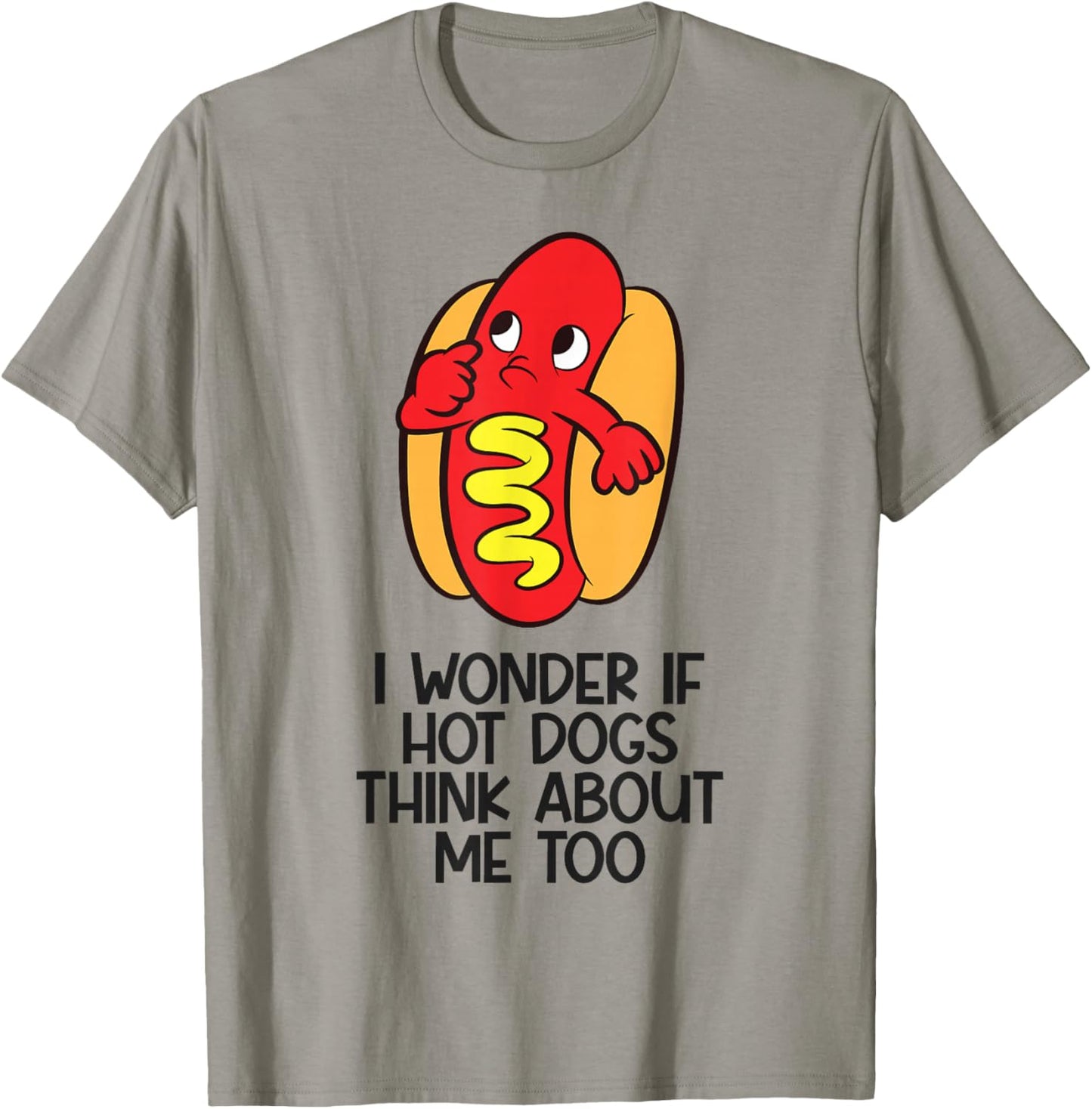 I Wonder If Hotdogs Think About Me Too T-Shirt - T-Shirt | Sand
