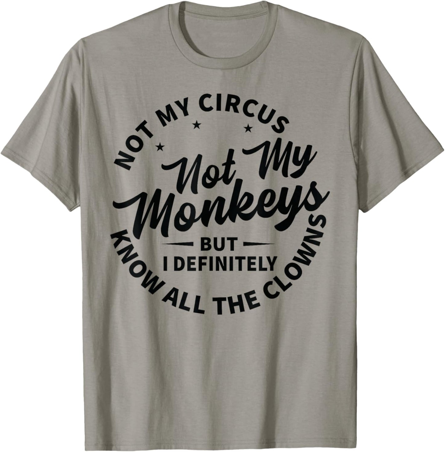 Not My Circus Not My Monkeys But I Know All The Clowns T-Shirt - T-Shirt | Sand