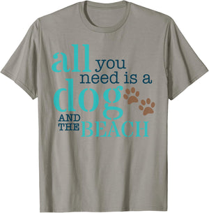 All You Need Is A Dog And The Beach T-Shirt - T-Shirt | Sand