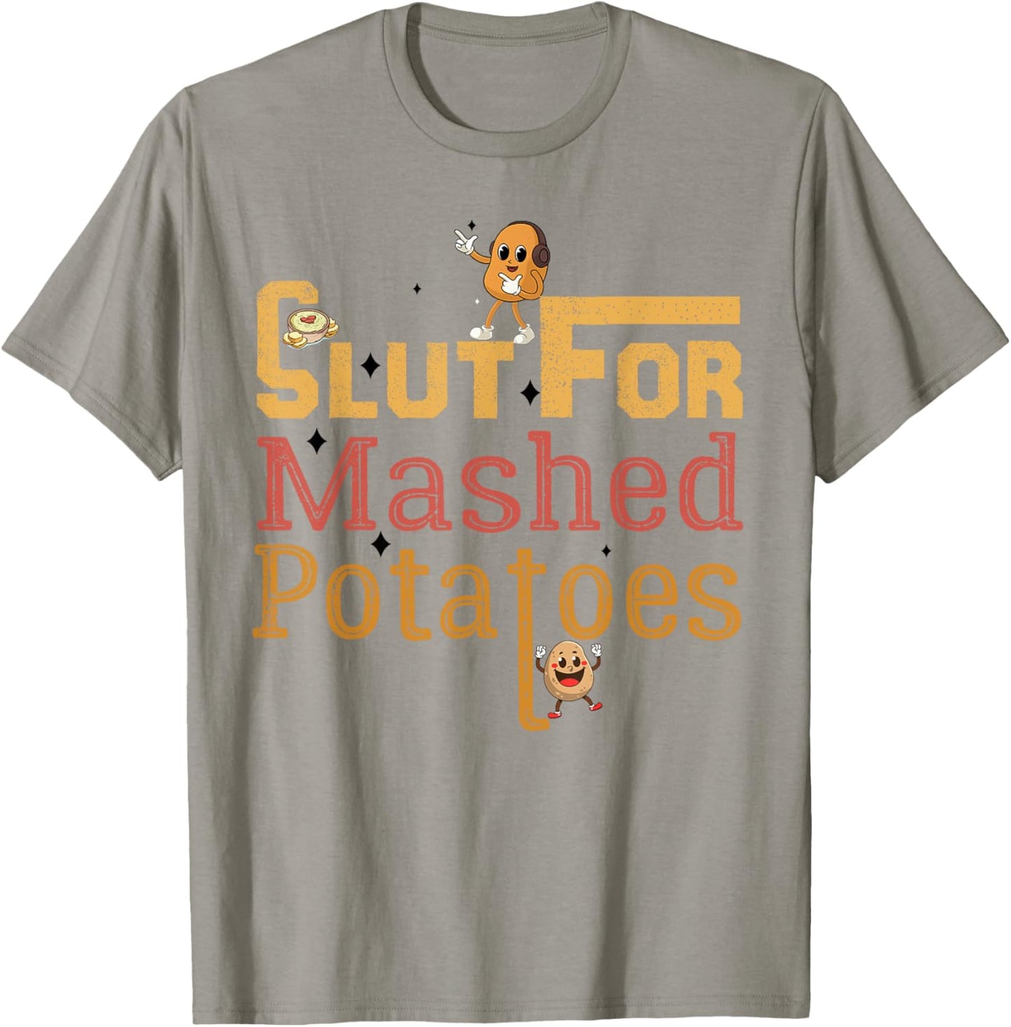 Slut For Mashed Potatoes seasoning and chick Funny Gag Gifts T-Shirt - T-Shirt | Sand