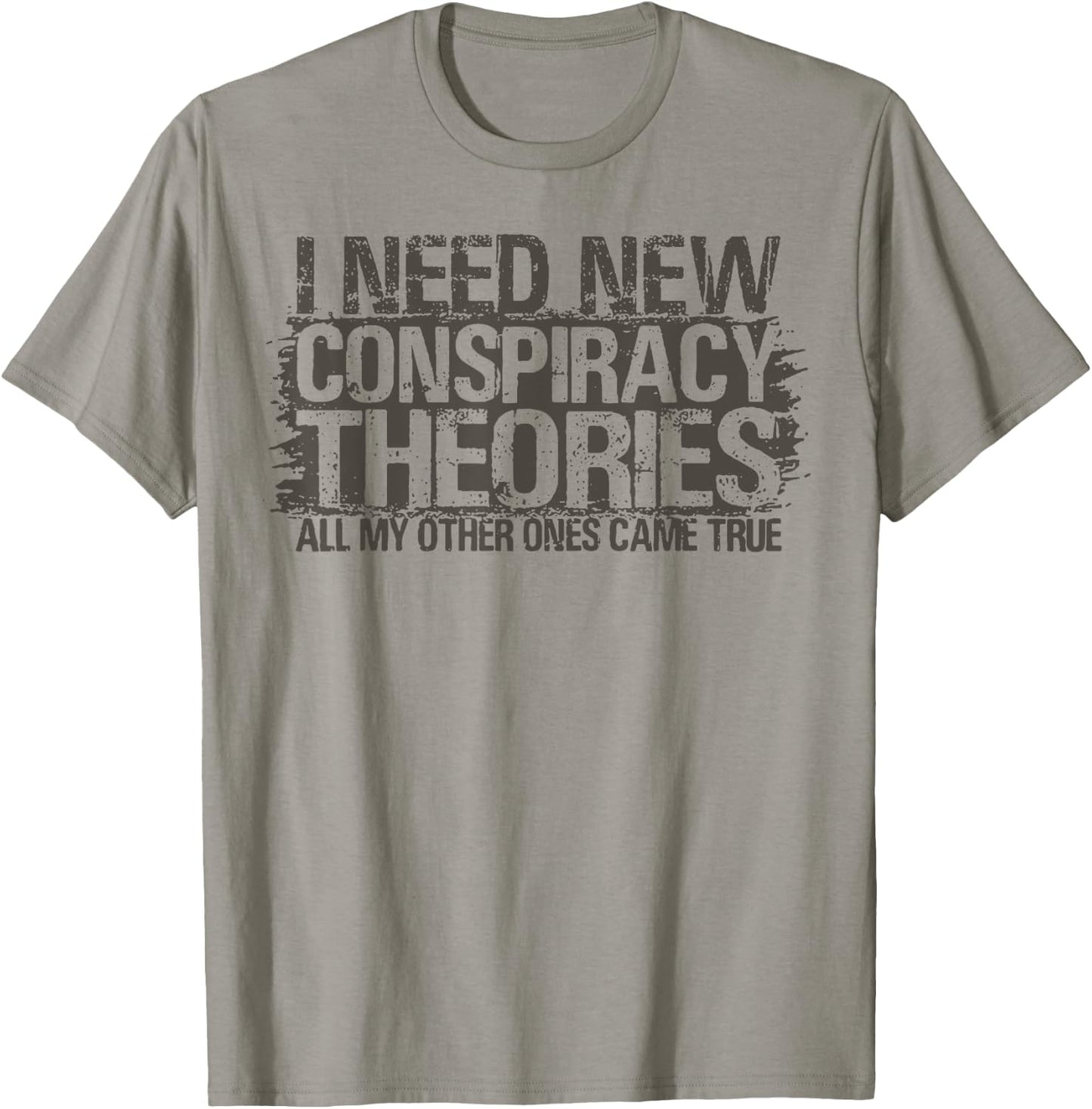 I Need New Conspiracy Theories All My Other Ones Came True T-Shirt - T-Shirt | Sand