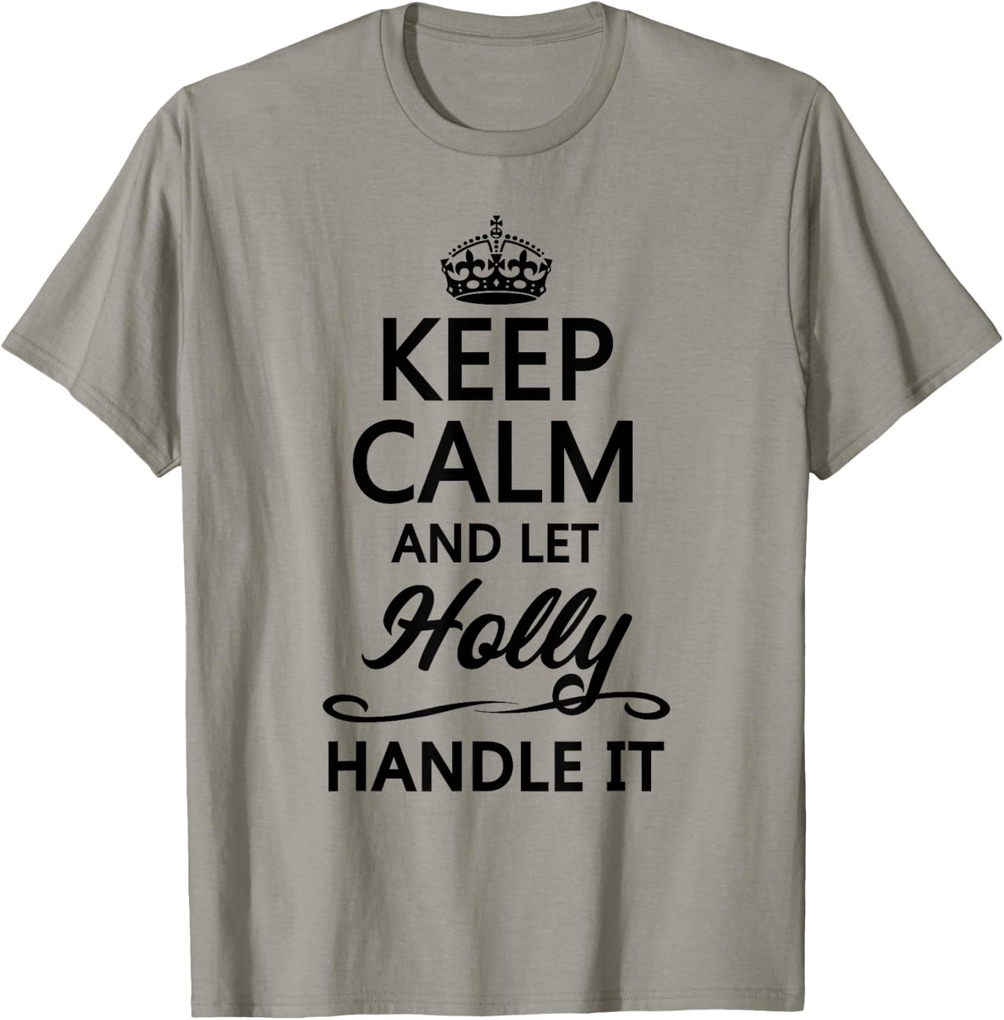 Keep Calm and Let Holly Handle It Funny Name Gift T-Shirt - T-Shirt | Sand