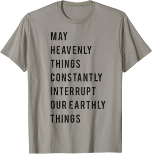May Heavenly Things Constantly Interrupt Our Earthly Things T-Shirt - T-Shirt | Sand