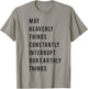 May Heavenly Things Constantly Interrupt Our Earthly Things T-Shirt - T-Shirt | Sand