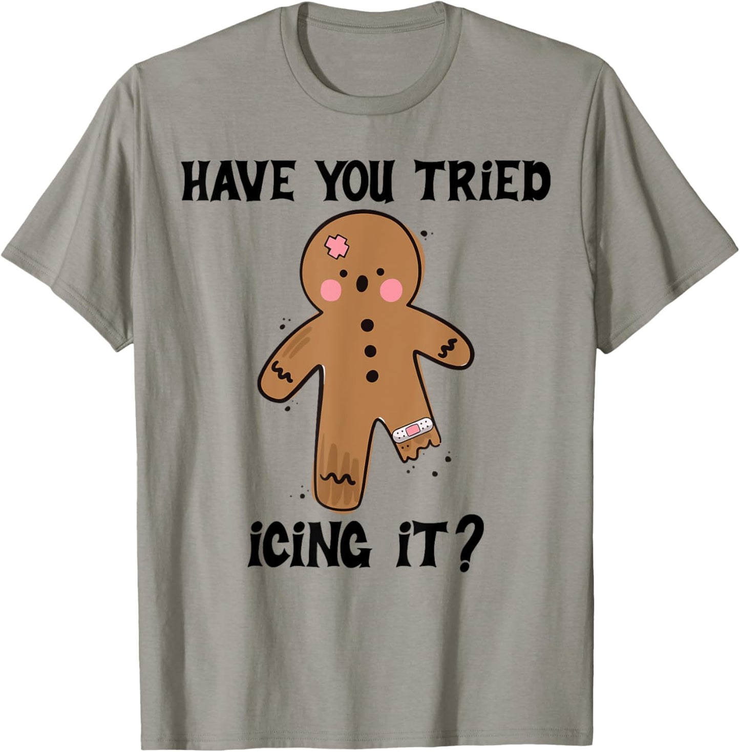 Have You Tried Icing It Funny Nurse Joke Costume Gingerbread T-Shirt - T-Shirt | Sand