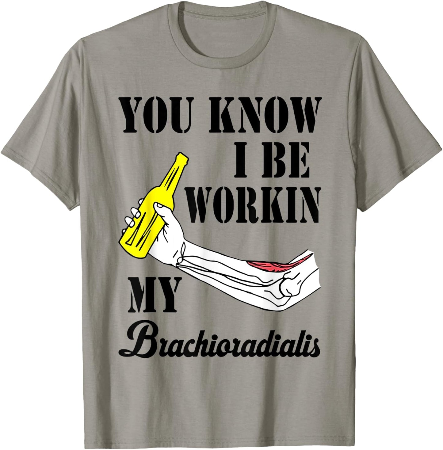 You Know I Be Workin My Brachioradialis T-Shirt - T-Shirt | Sand