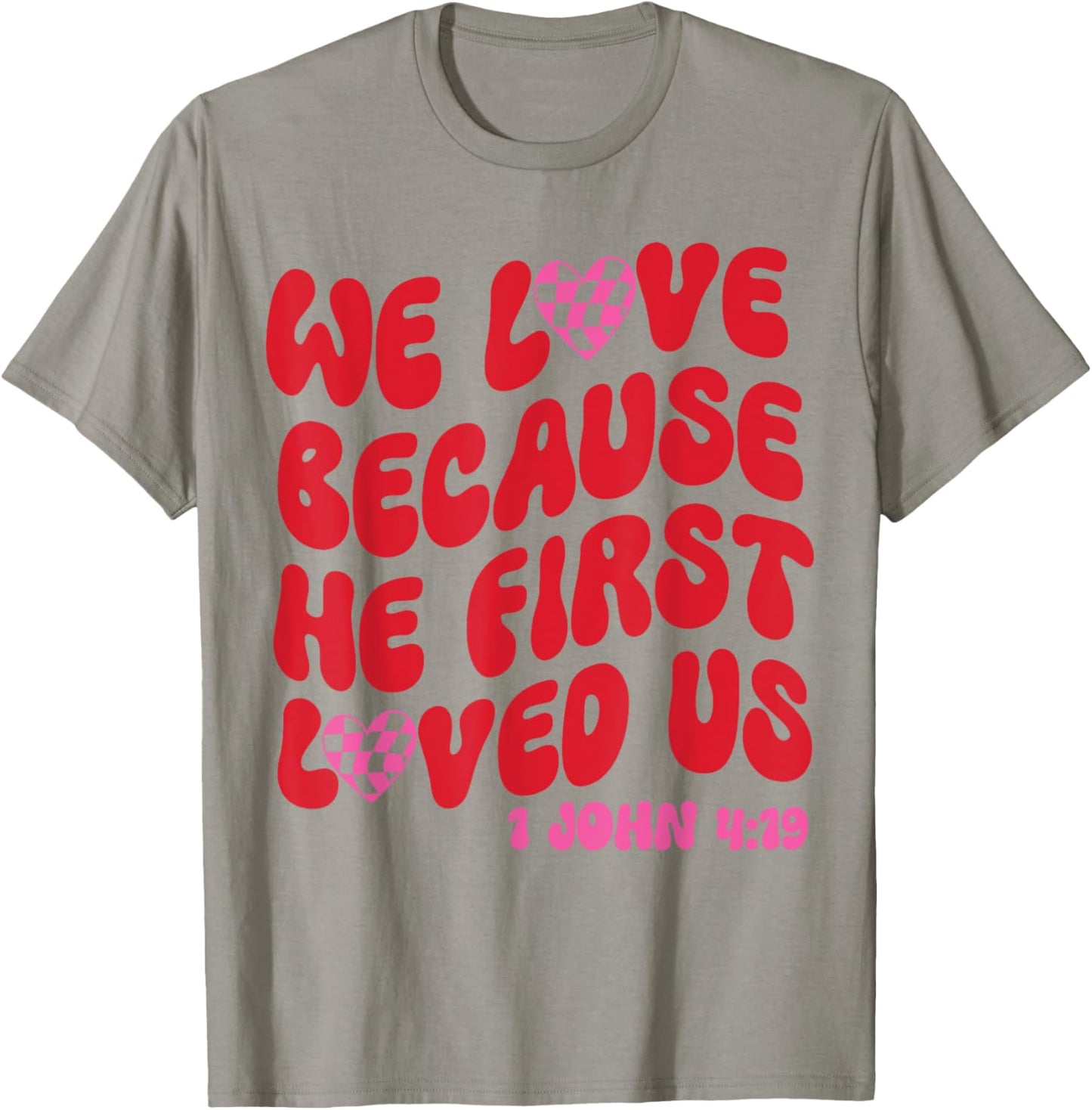 We Love Because He First Loved Us Bible Verse Jesus Faith T-Shirt - T-Shirt | Sand