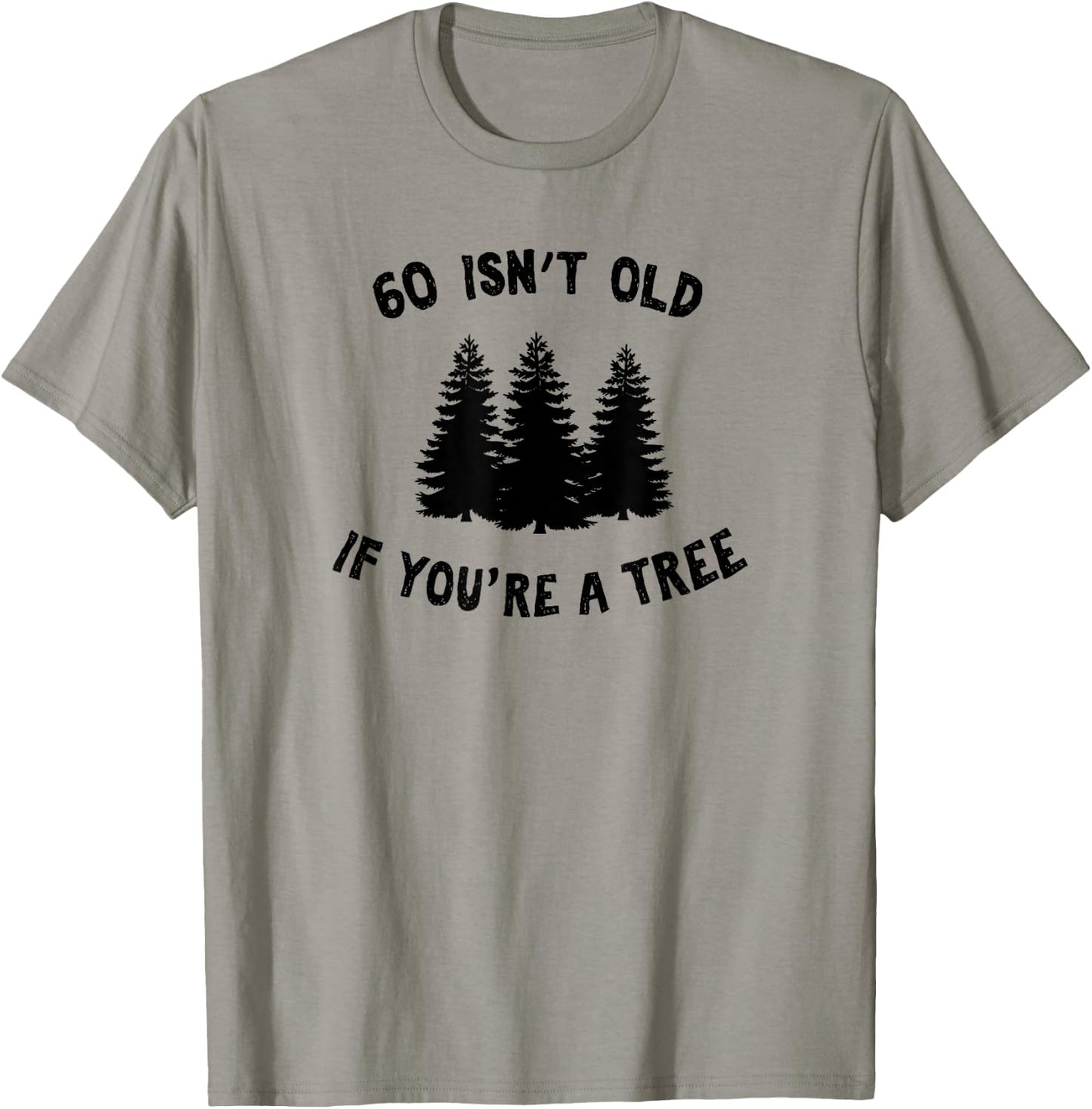 60 Isn't Old If You're A Tree Sarcastic Group Party Squad T-Shirt - T-Shirt | Sand