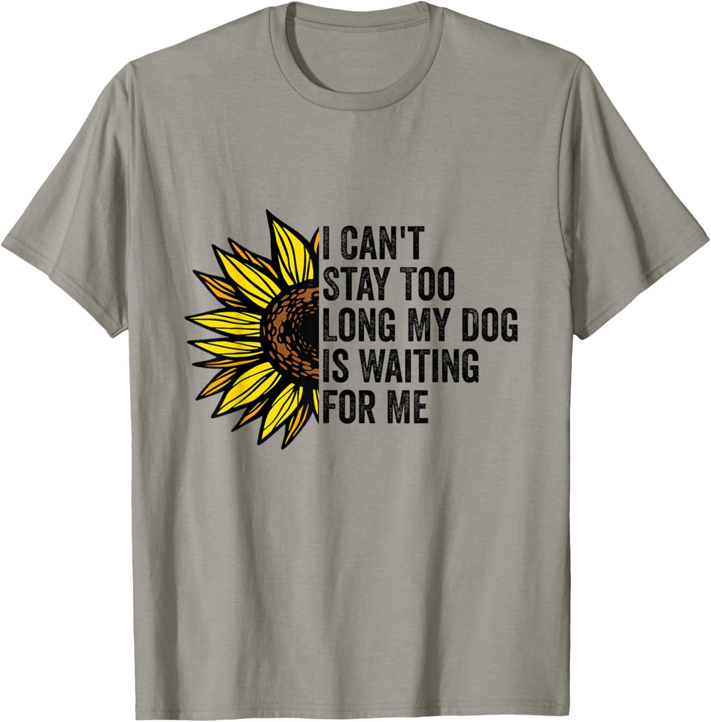 I Can't Stay Too Long My Dog Is Waiting For Me Dog Lovers T-Shirt - T-Shirt | Sand