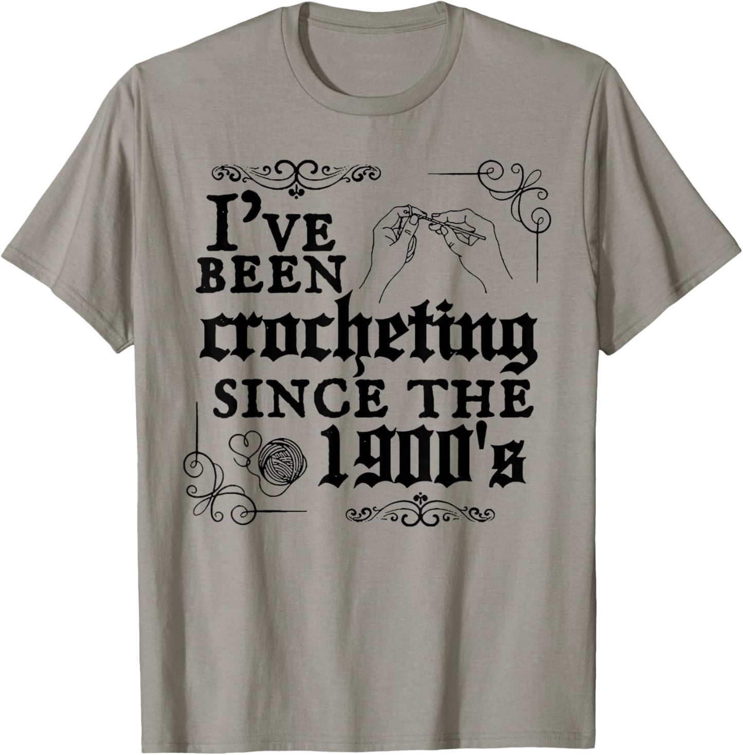 I've Been Crocheting Since The 1900's T-Shirt - T-Shirt | Sand