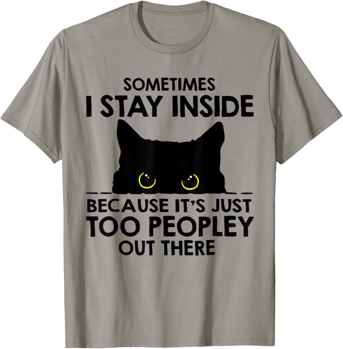 Black Cat Sometimes I Stay Inside Because It's Too Peopley T-Shirt - T-Shirt | Sand