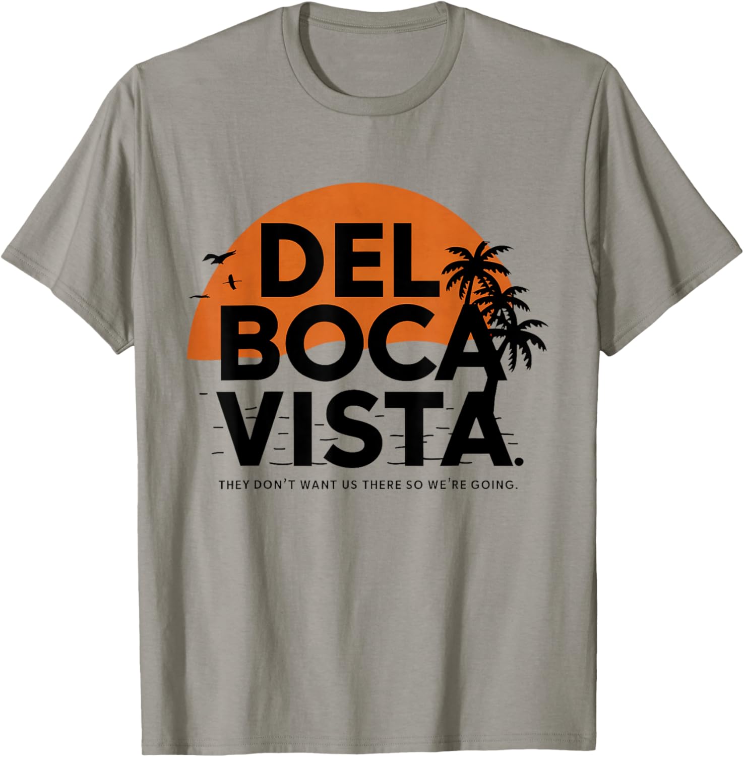 Del Boca Vista They Don't Want Us There Gift Retirement T-Shirt - T-Shirt | Sand
