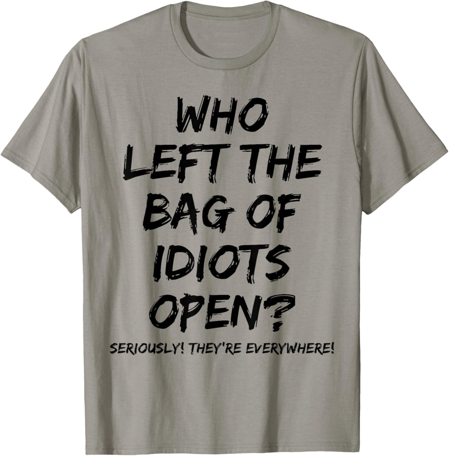 Who Left The Bag Of Idiots Open T-Shirt - T-Shirt | Sand