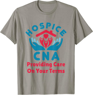 Hospice CNA Providing Care on Your Terms Nursing Assistant T-Shirt - T-Shirt | Sand
