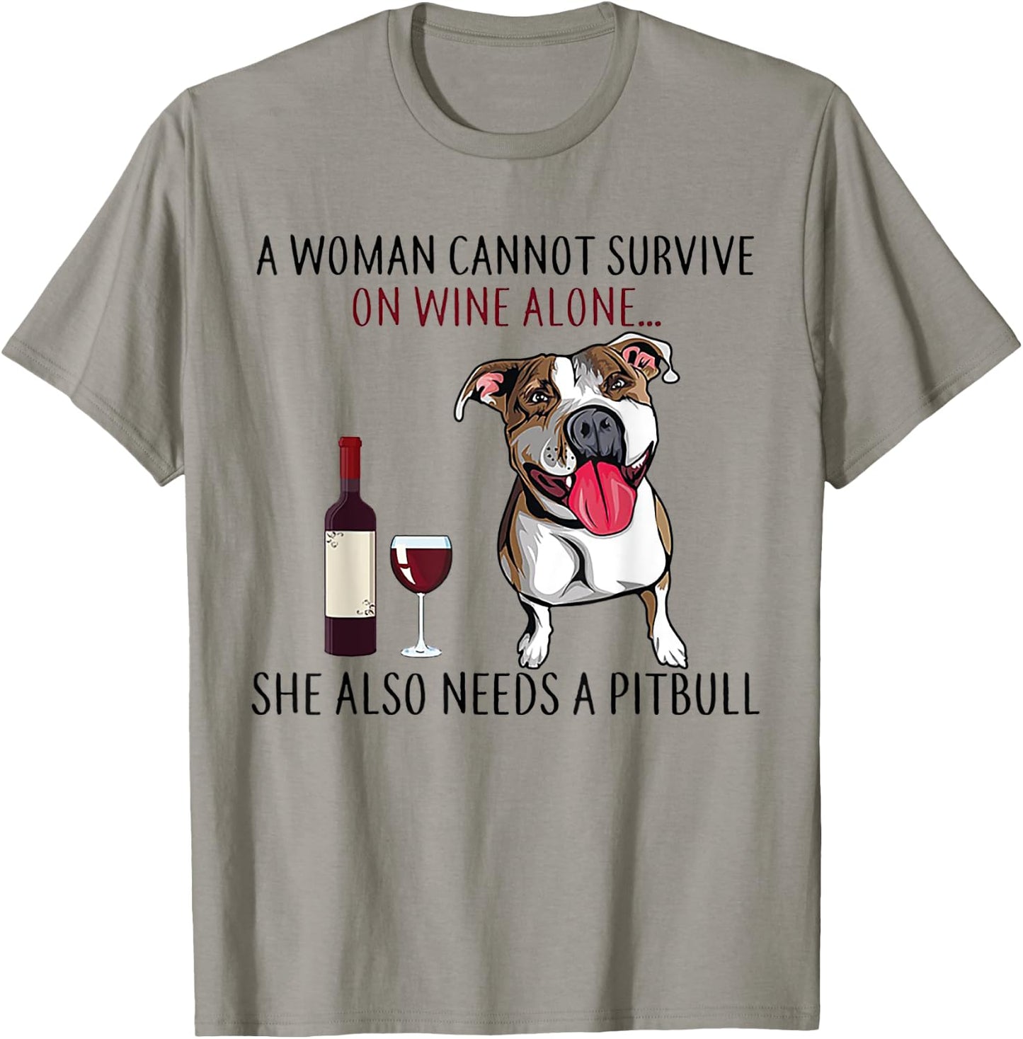A Woman Can't Survive On Wine Alone She Also Needs A Pitbull T-Shirt - T-Shirt | Sand