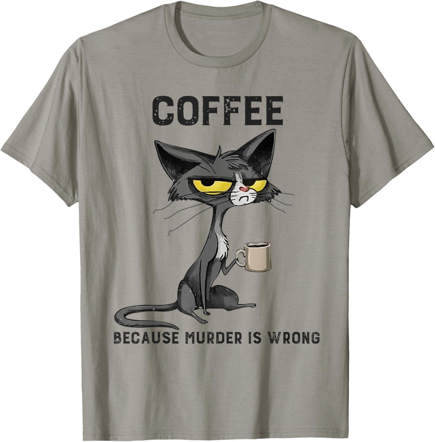 Coffee Because Murder Is Wrong Black Cat Funny Caffeine Meme T-Shirt - T-Shirt | Sand
