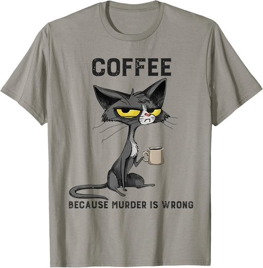 Coffee Because Murder Is Wrong Black Cat Funny Caffeine Meme T-Shirt - T-Shirt | Sand