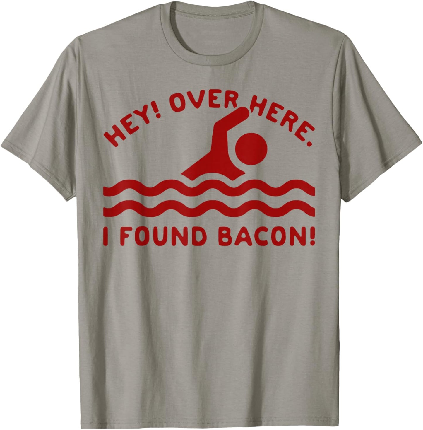 Hey Over Here I Found Bacon T-Shirt - T-Shirt | Sand