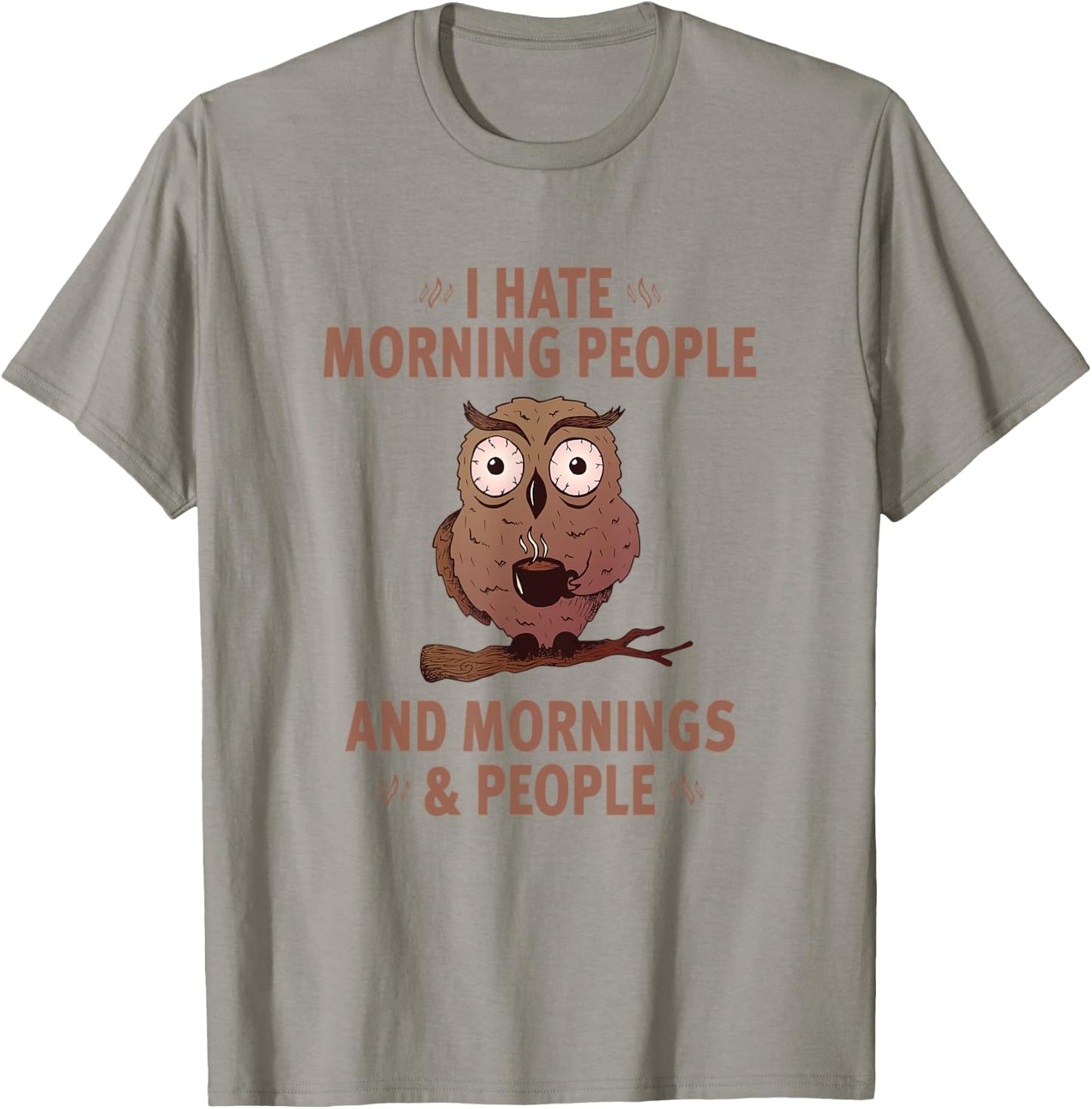 I Hate Morning People And Mornings And People - Funny T-Shirt - T-Shirt | Sand