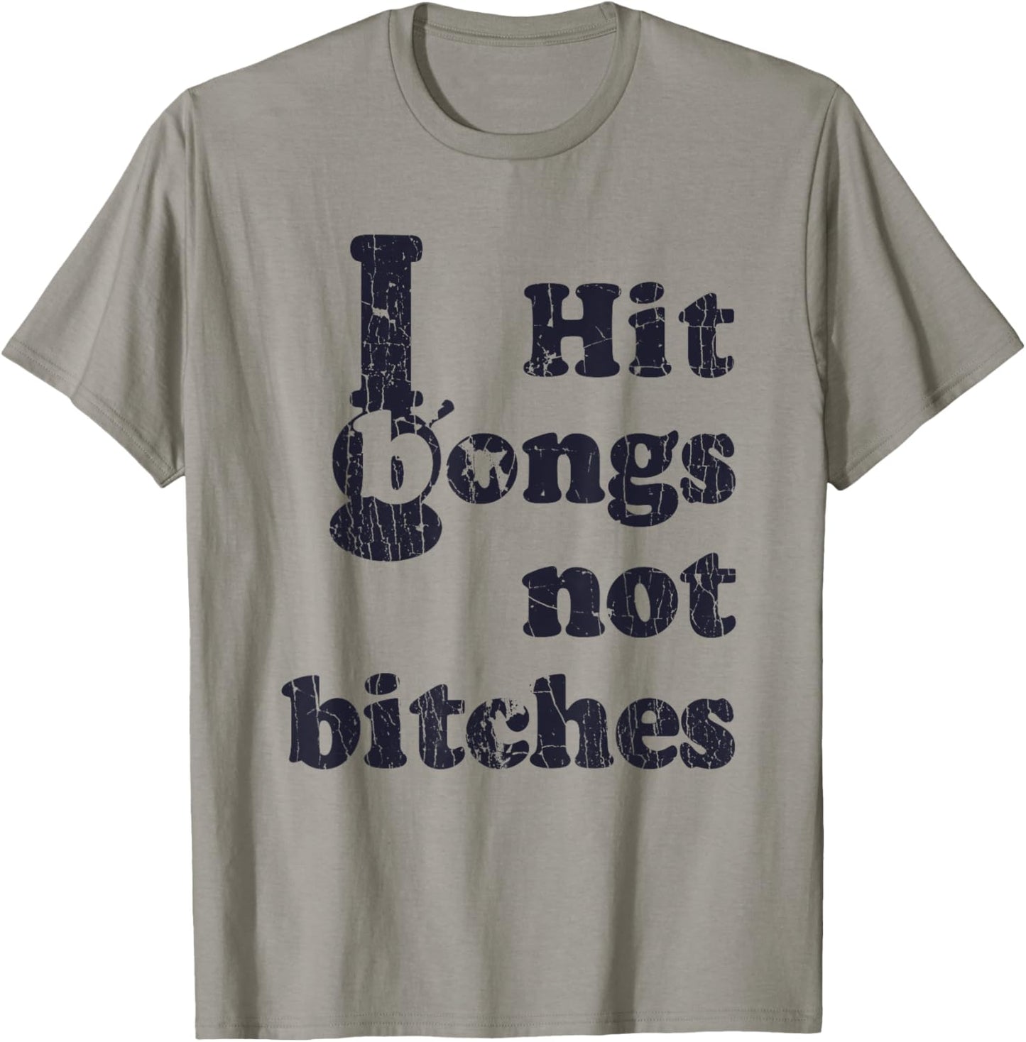 Hit Bongs Not Bitches Witty Humorous Joke T-Shirt - T-Shirt | Sand