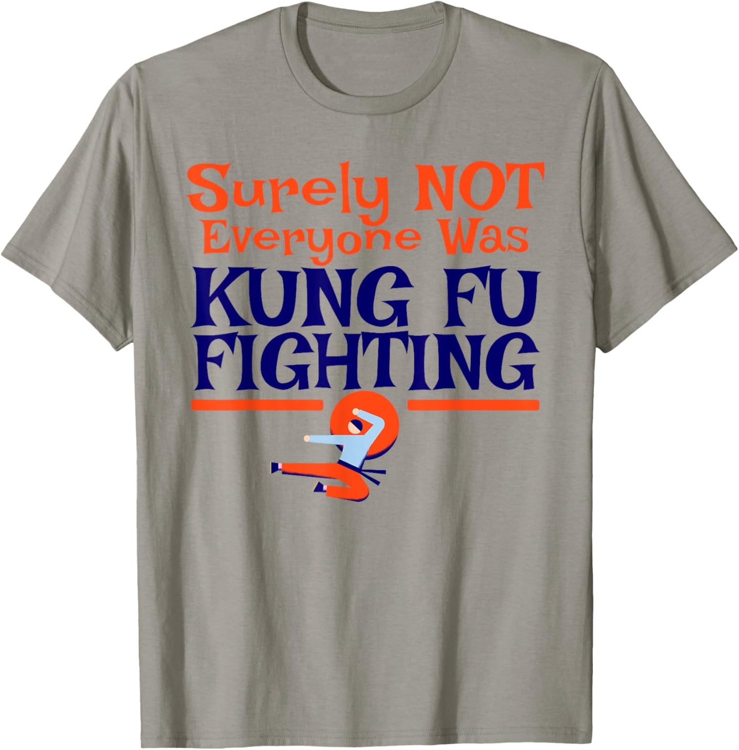 Surely Not Everyone Was Kung Fu Fighting FUNNY DAD JOKE T-Shirt - T-Shirt | Sand