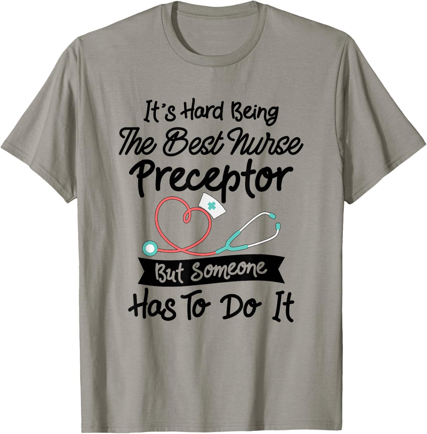 Funny Hard Being The Best Nurse Preceptor T-Shirt - T-Shirt | Sand