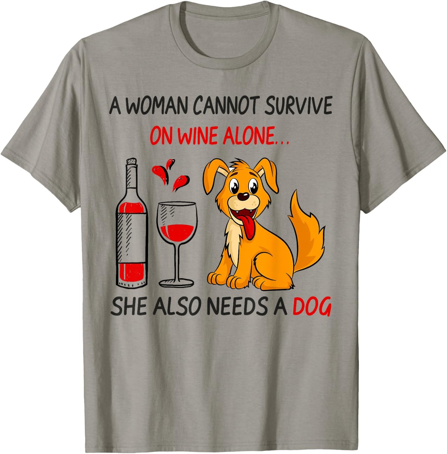 A Woman Cannot Survive On Wine Alone She Also Needs A Dog T-Shirt - T-Shirt | Sand