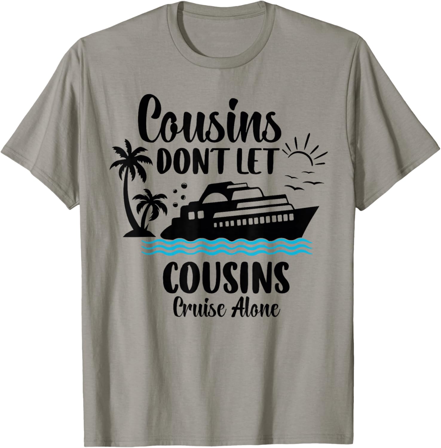 Cousins Don't let Cousins Cruise Alone Sailing Ship Cruise T-Shirt - T-Shirt | Sand