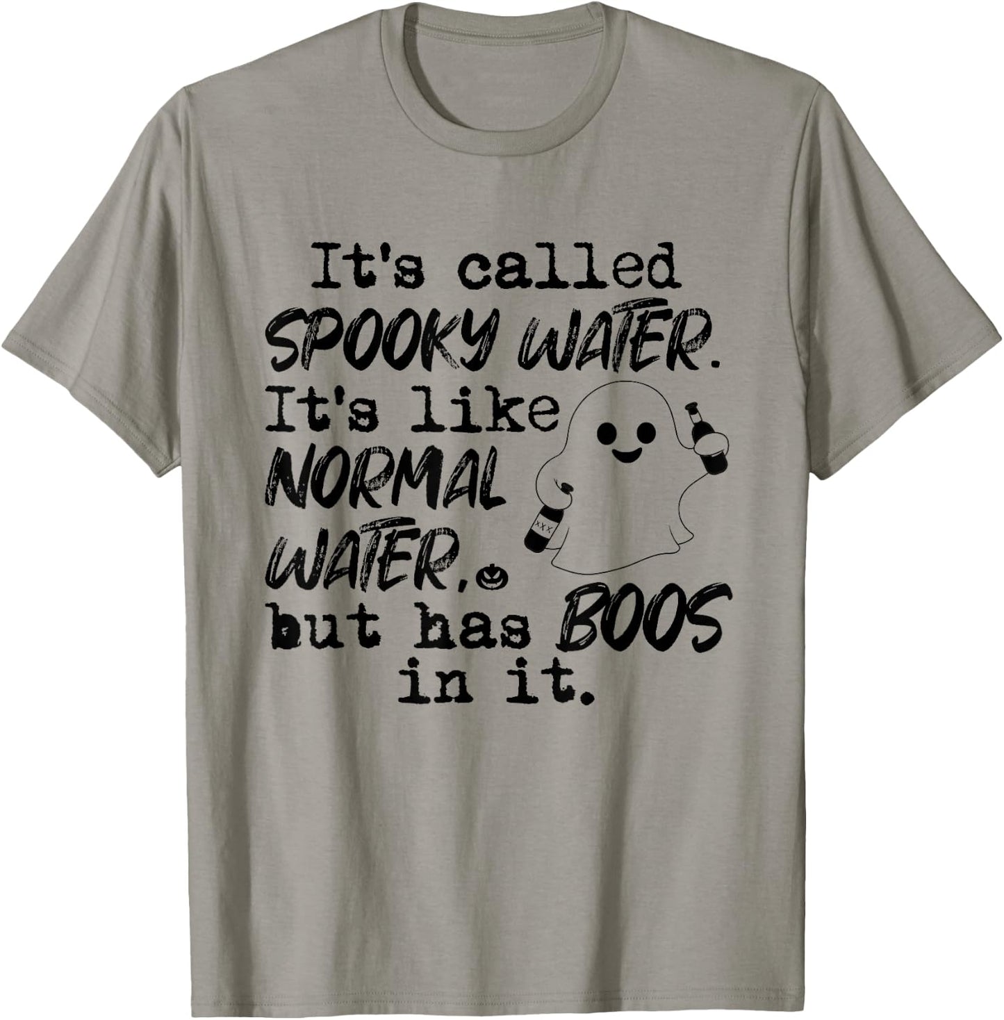 It's Called Spooky Water It's Like Normal Water But Has Boos T-Shirt - T-Shirt | Sand