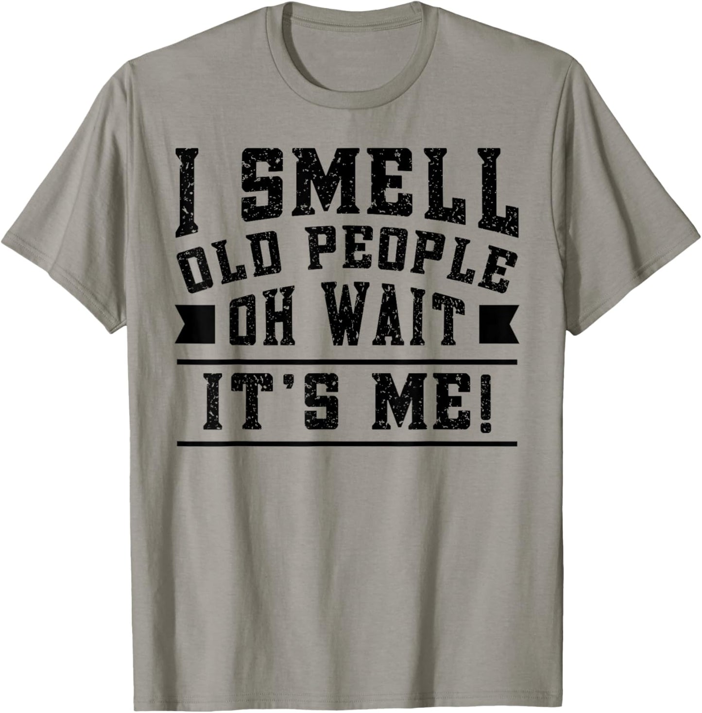 I Smell Old People its Me Funny Senior Gag Gift Birthday T-Shirt - T-Shirt | Sand