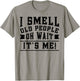 I Smell Old People its Me Funny Senior Gag Gift Birthday T-Shirt - T-Shirt | Sand