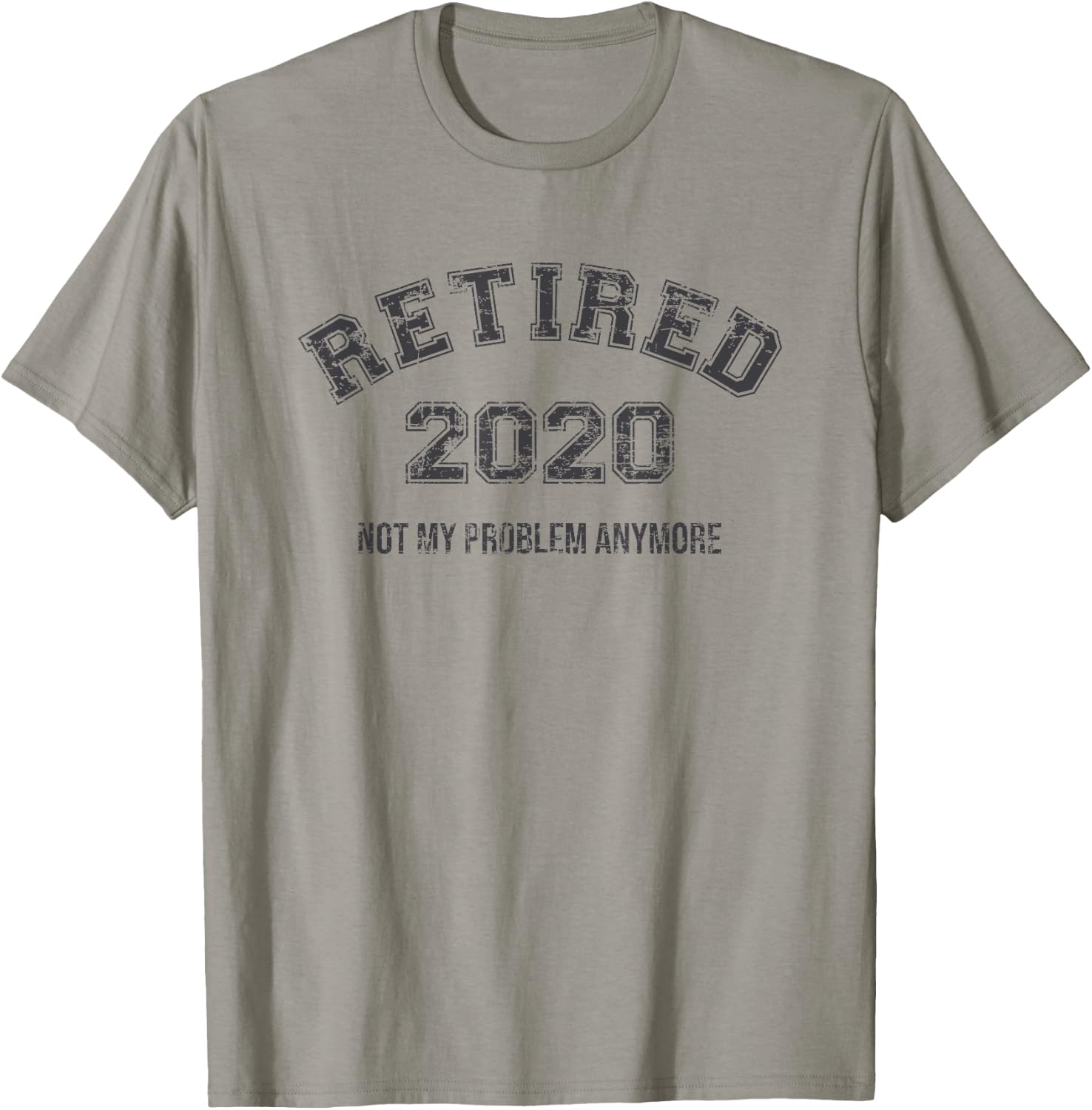 Retired 2020 Not My Problem Anymore Funny Retirement Gift T-Shirt - T-Shirt | Sand