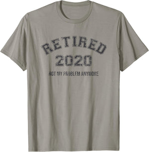 Retired 2020 Not My Problem Anymore Funny Retirement Gift T-Shirt - T-Shirt | Sand
