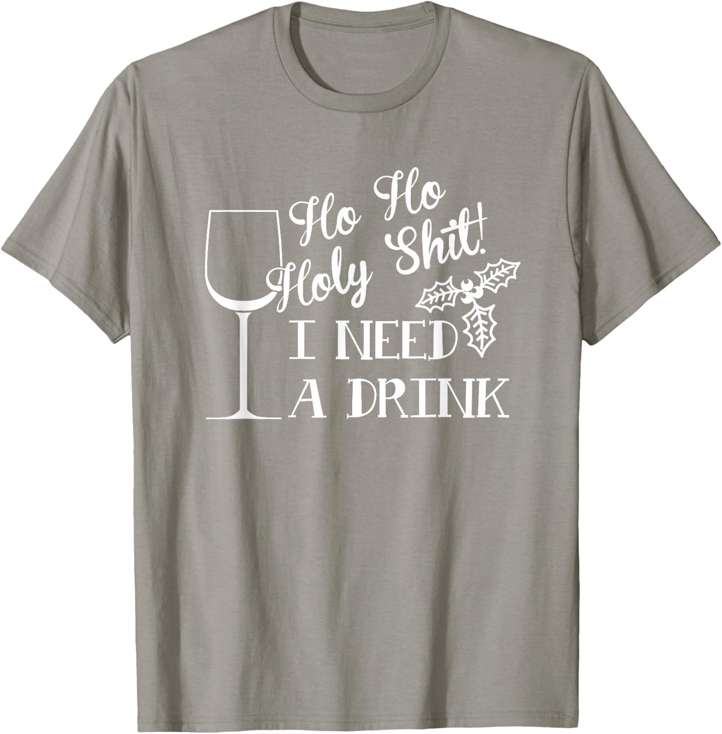 Ho Ho Holy Shit I Need a Drink Christmas T-Shirt - T-Shirt | Sand