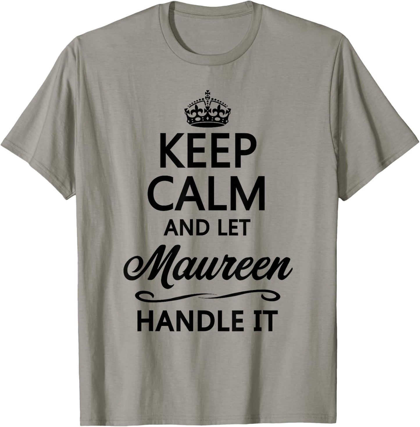 KEEP CALM and let MAUREEN Handle It | Funny Name Gift T-Shirt - T-Shirt | Sand