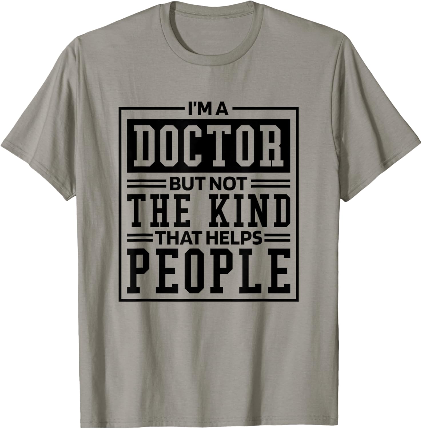 I'M A Doctor But Not The Kind That Helps People, Doctorate T-Shirt - T-Shirt | Sand